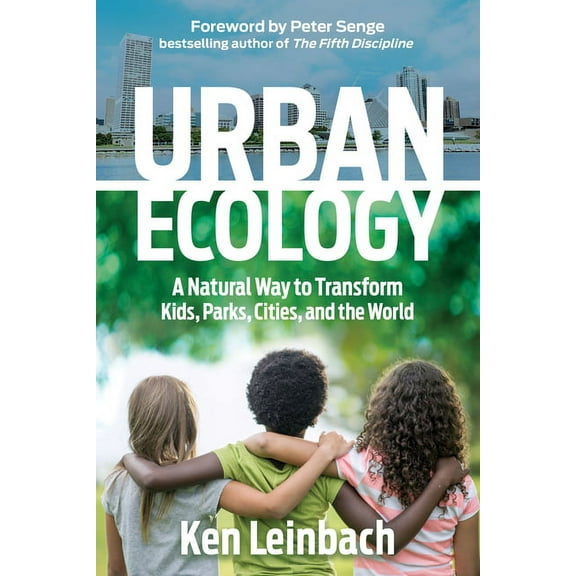Urban Ecology: A Natural Way to Transform Kids, Parks, Cities, and the World, (Paperback)