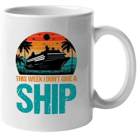 

Distressed Retro This Week I Don t Give a Ship Cruise Vacation Pun Quote White 11oz Ceramic Mug