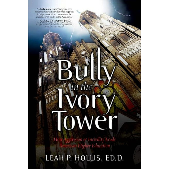 Bully in the Ivory Tower: How Aggression and Incivility Erode American Higher Education, (Paperback)
