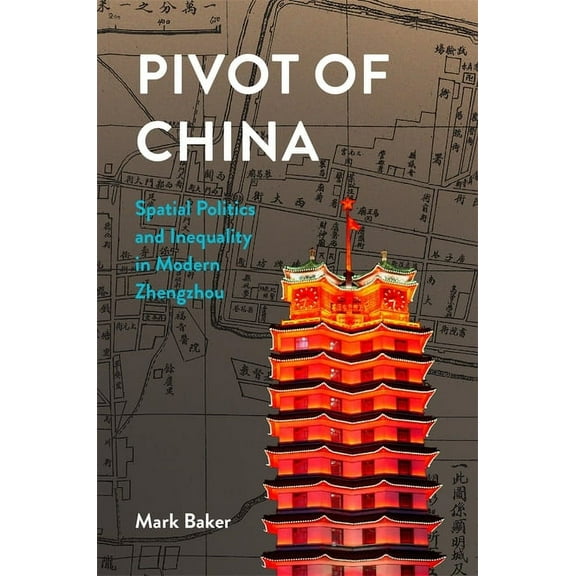 Harvard East Asian Monographs: Pivot of China: Spatial Politics and Inequality in Modern Zhengzhou (Hardcover)