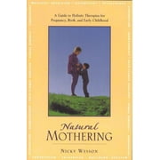 Pre-Owned Natural Mothering: A Guide to Holistic Therapies for Pregnancy, Birth, and Early Childhood Paperback