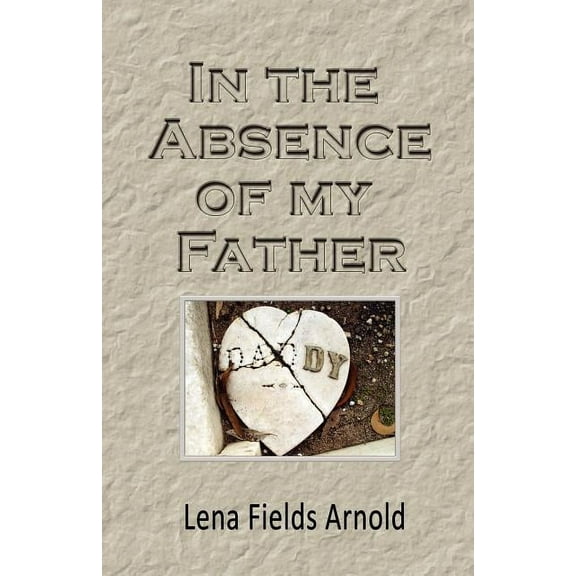 In the Absence of My Father  Paperback  0979561345 9780979561344 Lena M. Arnold