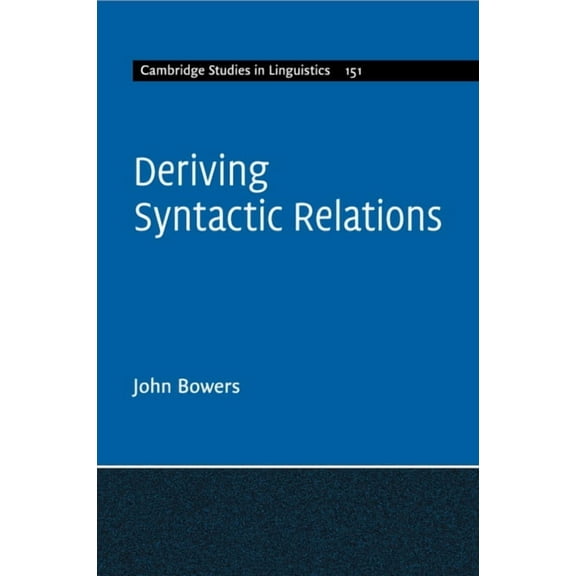 Cambridge Studies in Linguistics Deriving Syntactic Relations, Book 151, (Paperback)