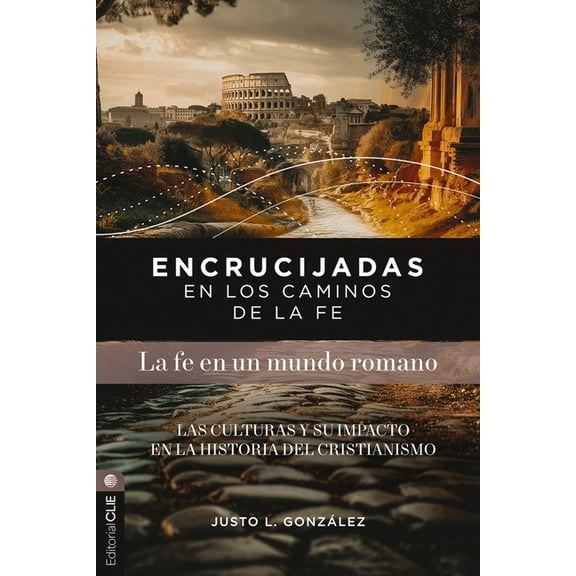 Encrucijadas En Los Caminos de la Fe: La Fe En Un Mundo Romano: Las Culturas Y Su Impacto En La Historia del Cristianism, (Paperback)