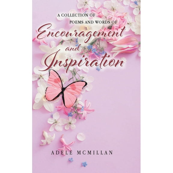 A Collection of Poems and Words of Encouragement and Inspiration (Hardcover)
