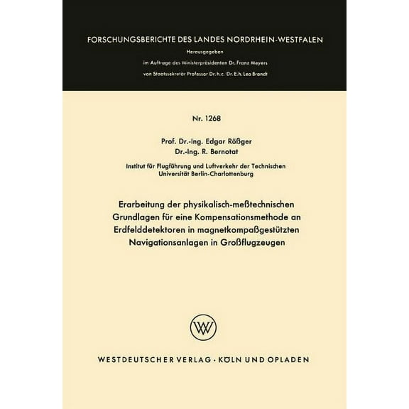 Forschungsberichte Des Landes Nordrhein- Erarbeitung Der Physikalisch-MeÃtechnischen Grundlagen FÃ¼r Eine Kompensationsmethode an Erdfelddetektoren in Magnetkompa, Book 1268, (Paperback)