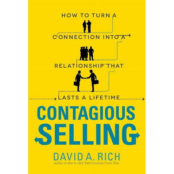 Contagious Selling: How to Turn a Connection Into a Relationship That Lasts a Lifetime, (Paperback)