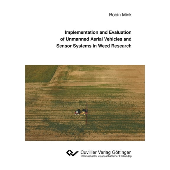 Implementation and Evaluation of Unmanned Aerial Vehicles and Sensor Systems in Weed Research (Paperback)