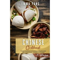 Chinese Cookbooks: Chinese Cookbook : 70 Easy Recipes For Noodles Dumplings And Traditional Dishes From China (Paperback)