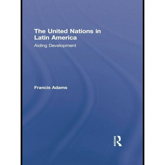 The United Nations in Latin America: Aiding Development, (Paperback)