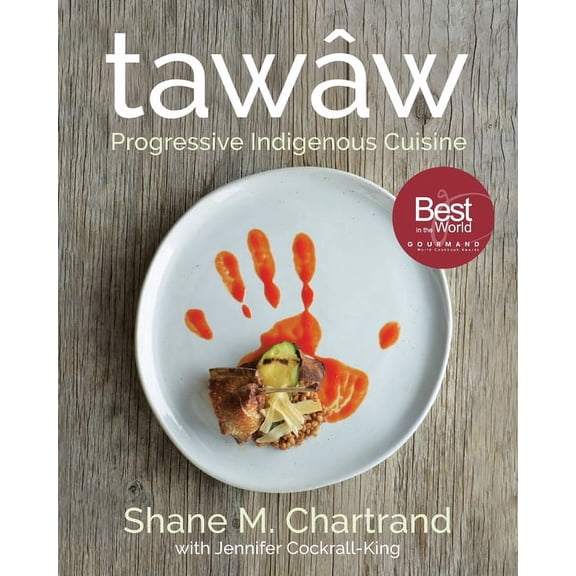 TawÃ¢w: Progressive Indigenous Cuisine, (Hardcover)