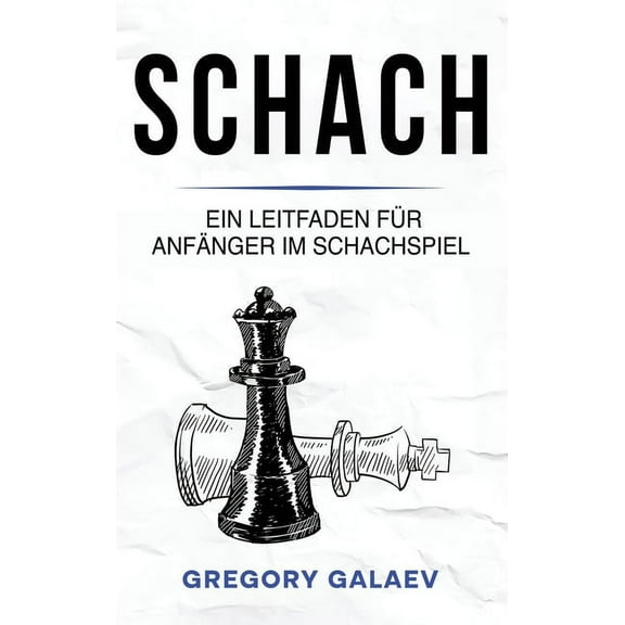 Schach: Ein Leitfaden für Anfänger im Schachspiel, (Hardcover)