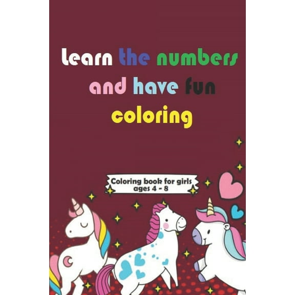 Learn the numbers and have fun coloring: Book book to learn - 47 Pages - 6x9 - 4-8 years old (Paperback)