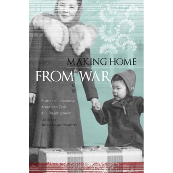 Pre-Owned Making Home from War: Stories of Japanese American Exile and Resettlement (Paperback) 1597141429 9781597141420