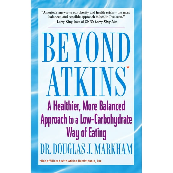 Beyond Atkins : A Healthier, More Balanced Approach to a Low Carbohydrate Way of Eating (Paperback)