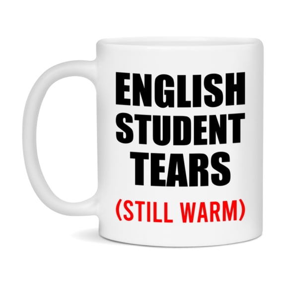 English Student Tears Mug, Funny Gift For English Teacher, 11Oz Or 15Oz White Ceramic Mug