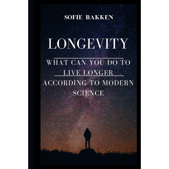 Longevity: Live Long And Expand Your Life Expectancy, (Paperback)