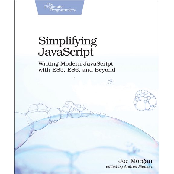 Simplifying JavaScript: Writing Modern JavaScript with Es5, Es6, and Beyond, (Paperback)