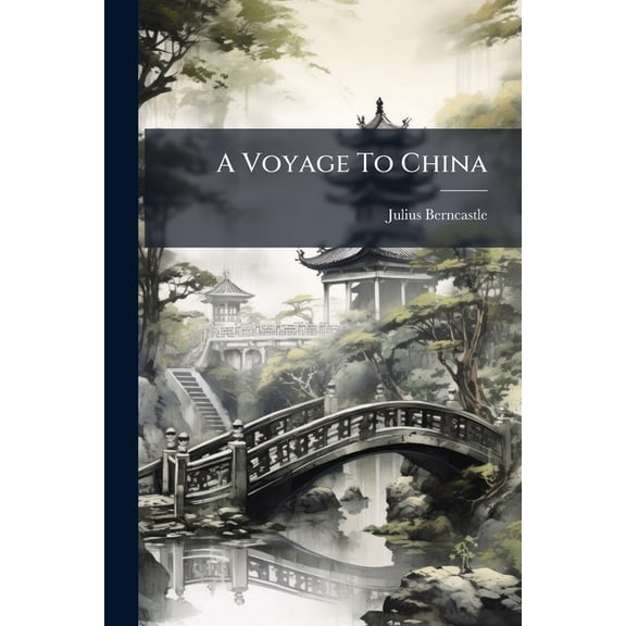A Voyage To China : Including A Visit To The Bombay Presidency (Paperback)