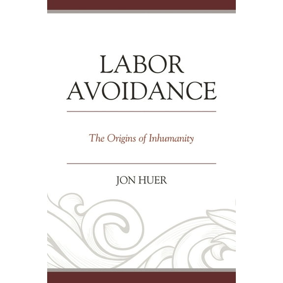 Labor Avoidance: The Origins of Inhumanity, (Paperback)