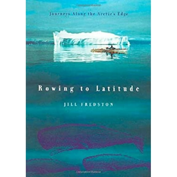 Pre-Owned Rowing to Latitude: Journeys Along the Arctic's Edge (Hardcover) 0374281807 9780374281809