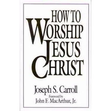 Pre-Owned How To Worship Jesus Christ (Paperback) 080243424X 9780802434241