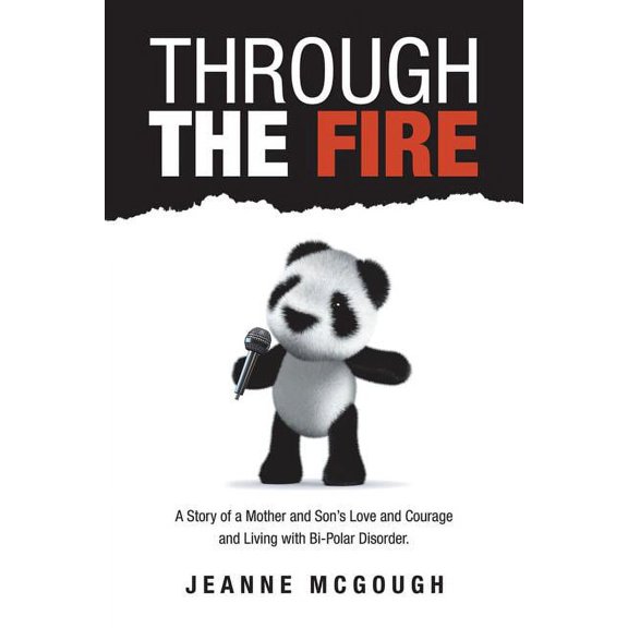 Through the Fire: A Story of a Mother and Son's Love and Courage and Living with Bi-Polar Disorder., (Paperback)
