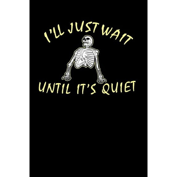 I'll Just Wait Until It's Quiet: 120 Pages I 6x9 I Graph Paper 5x5 I Funny Teacher, Student & Professor Gifts (Paperback)