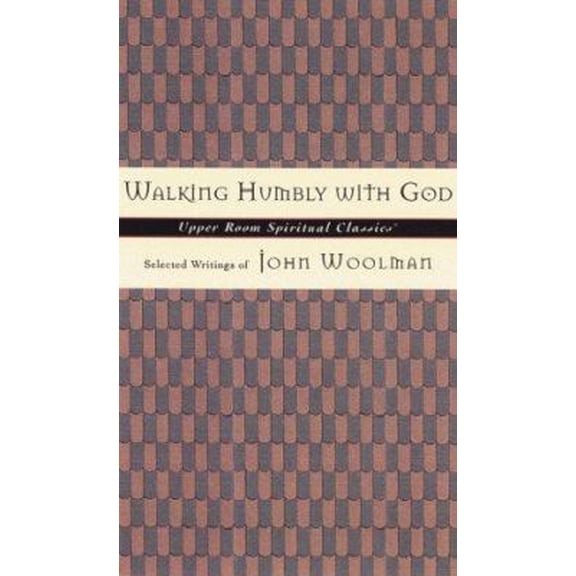 Pre-Owned Walking Humbly With God: Selected Writings of John Woolman (Upper Room Spiritual Classics. Series 3) (Paperback) 0835809005 9780835809009