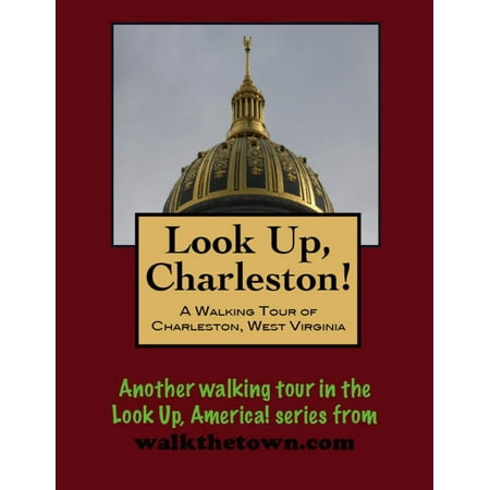 Look Up, Charleston! A Walking Tour of Charleston, West Virginia - (Best Charleston Walking Tours)