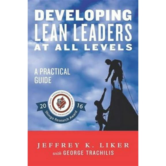 Developing Lean Leaders at all Levels: A Practical Guide (Paperback) by George Trachilis, Jeffrey K Liker