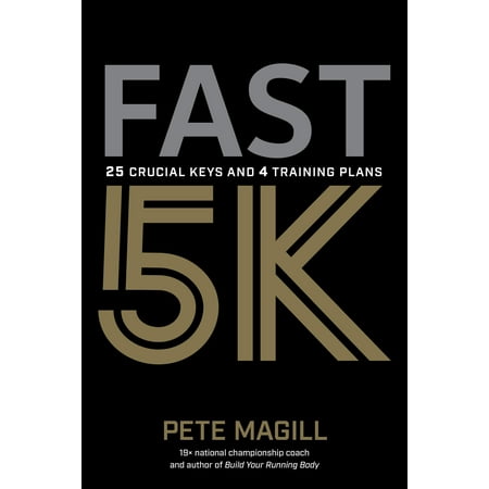 Fast 5k: 25 Crucial Keys and 4 Training Plans for Your Best Race (Best 5k Running App)
