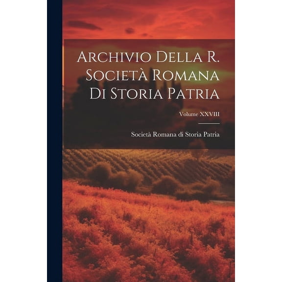 Archivio Della R. Società Romana di Storia Patria; Volume XXVIII (Paperback)
