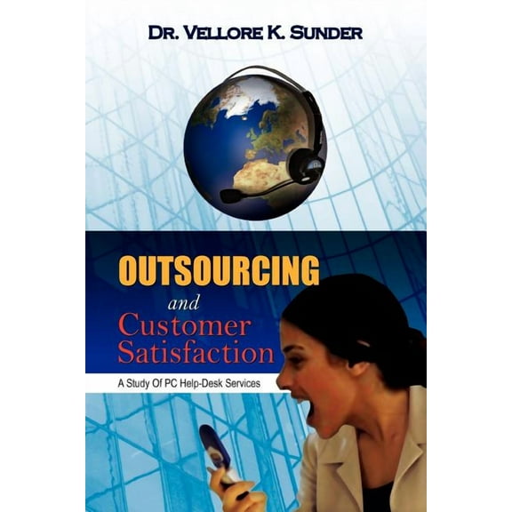 Outsourcing and Customer Satisfaction : A Study of PC Help-Desk Services (Paperback)