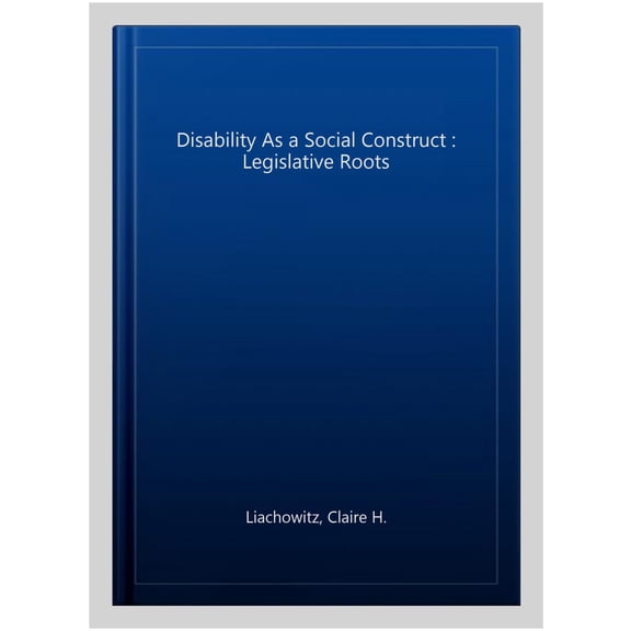 Pre-Owned Disability as a Social Construct: Legislative Roots (Hardcover)