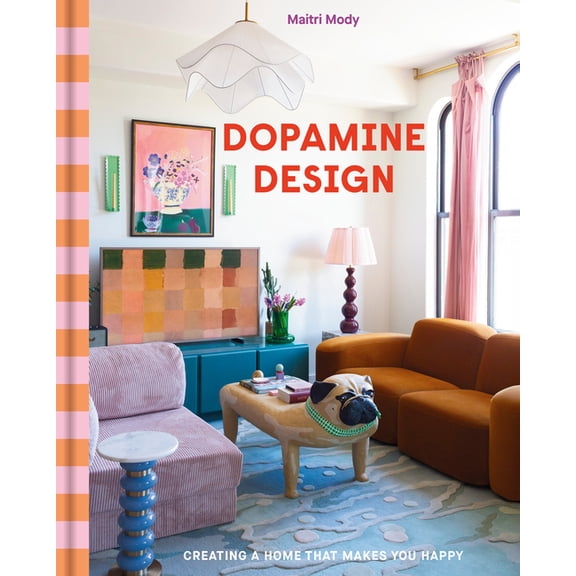 Dopamine Design: Creating a Home That Makes You Happy, (Hardcover)