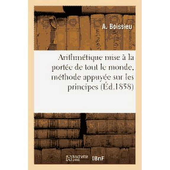 Sciences: Arithmétique Mise À La Portée de Tout Le Monde, Méthode Appuyée Sur Les Principes (Paperback)