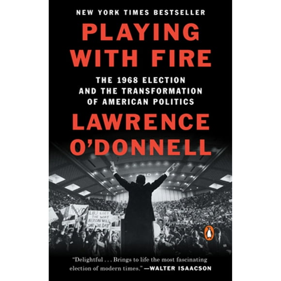 Pre-Owned Playing with Fire: The 1968 Election and the Transformation of American Politics (Paperback 9780399563164) by Lawrence O'Donnell