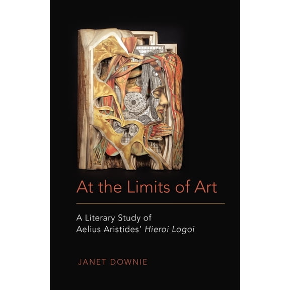 At the Limits of Art: A Literary Study of Aelius Aristides' Hieroi Logoi, (Hardcover)