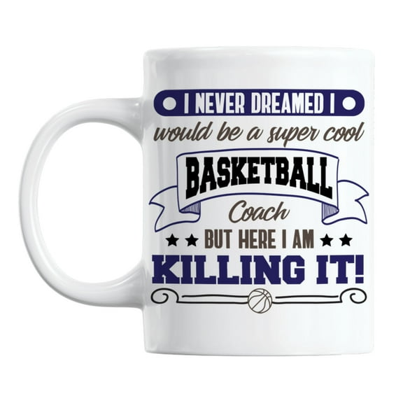Super Cool Basketball Coach White Ceramic Coffee & Tea Mug Cup (11oz)