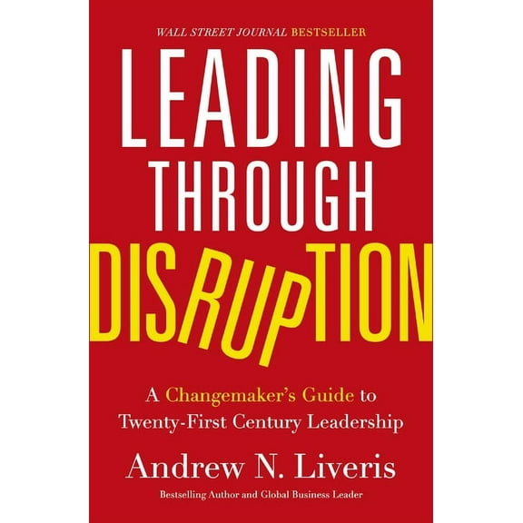 Leading Through Disruption: A Changemaker's Guide to Twenty-First Century Leadership, (Hardcover)