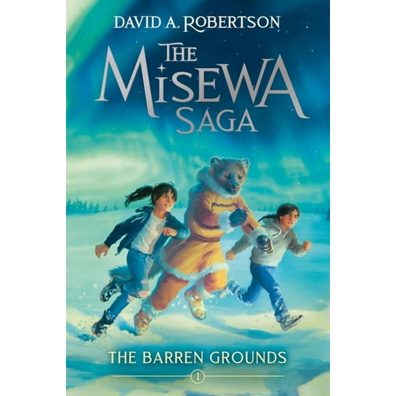 The Misewa Saga The Barren Grounds: The Misewa Saga, Book One, (Paperback)