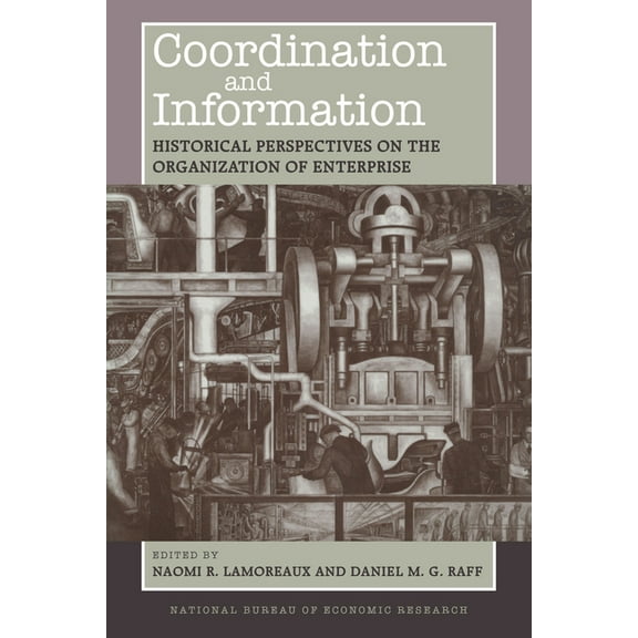 National Bureau of Economic Research Con Coordination and Information: Historical Perspectives on the Organization of Enterprise, (Paperback)