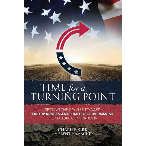 Time for a Turning Point: Setting a Course Toward Free Markets and Limited Government for Future Generations, (Paperback)