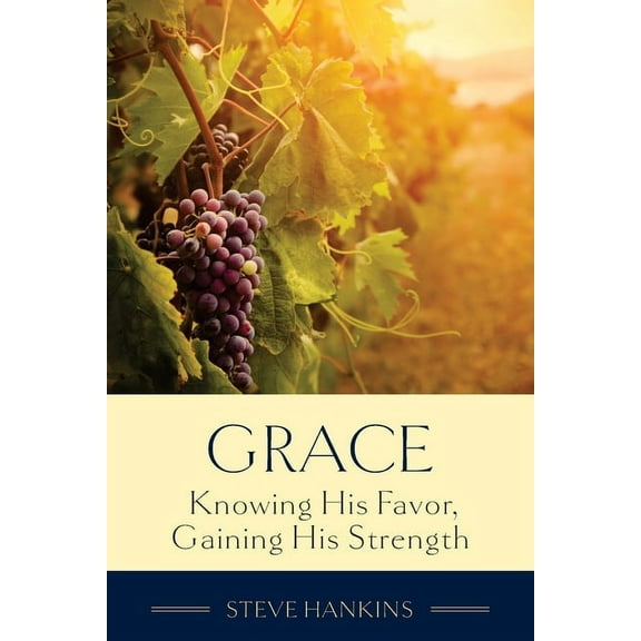 Grace: Knowing His Favor, Gaining His Strength, (Paperback)
