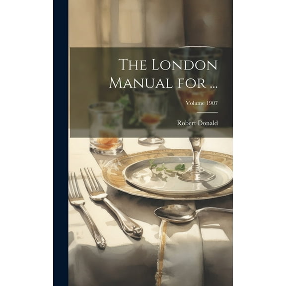 The London Manual for ...; Volume 1907 (Hardcover)