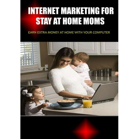 Internet Marketing for Stay at Home Moms - eBook