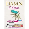 thumbnail image 1 of Pre-Owned Damn I Hate Moving Checklist Notebook: Guided Moving Checklist, Change of Address & Inventory Tracker, Move-Out Inspection Checklist, Grocery Restock (Paperback) 1729560768 9781729560761, 1 of 1