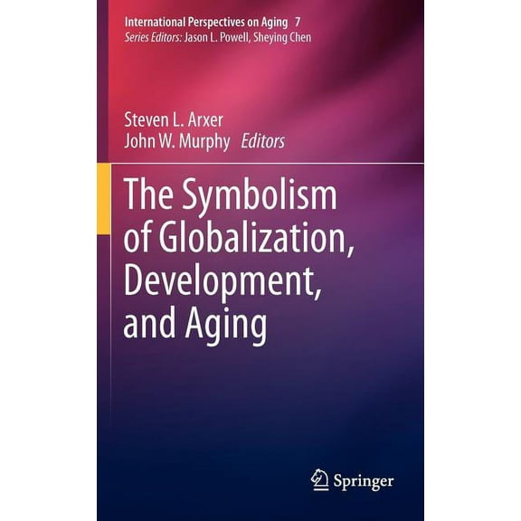 International Perspectives on Aging The Symbolism of Globalization, Development, and Aging, Book 7, (Hardcover)