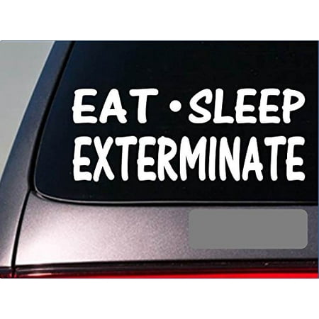 Eat Sleep Exterminate Sticker *G876* 8